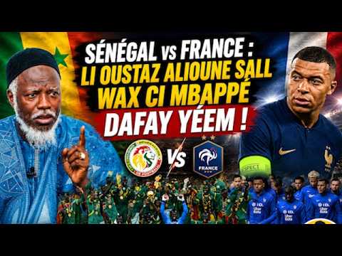 “Sénégal vs France : li Oustaz Alioune Sall wax ci Mbappé dafay yéem !”