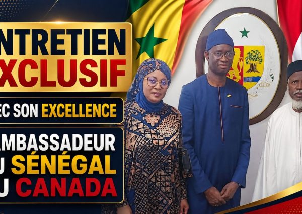 ENTRETIEN AVEC SON EXELENCE MR L’AMBASSADEUR DU SÉNÉGAL AU CANADA